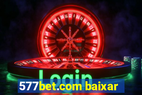 577bet.com baixar